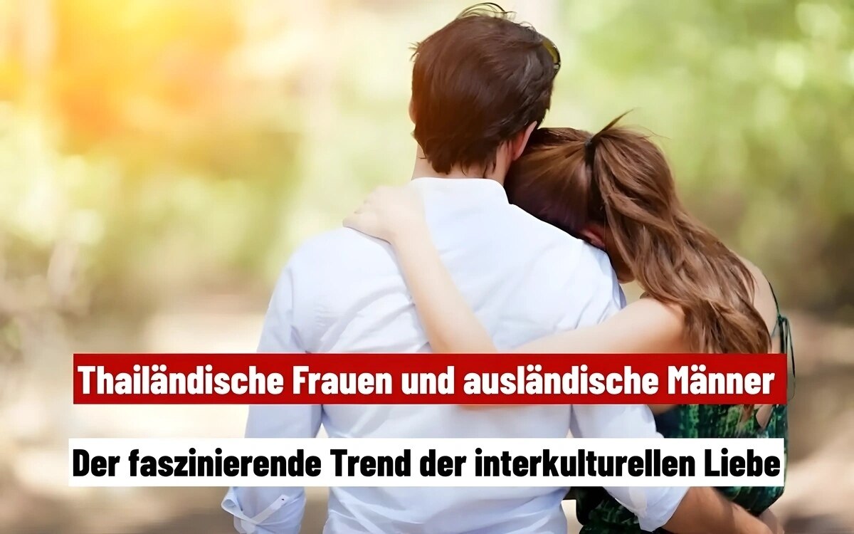 Bevorzugen thailändische Frauen ausländische Männer und warum?