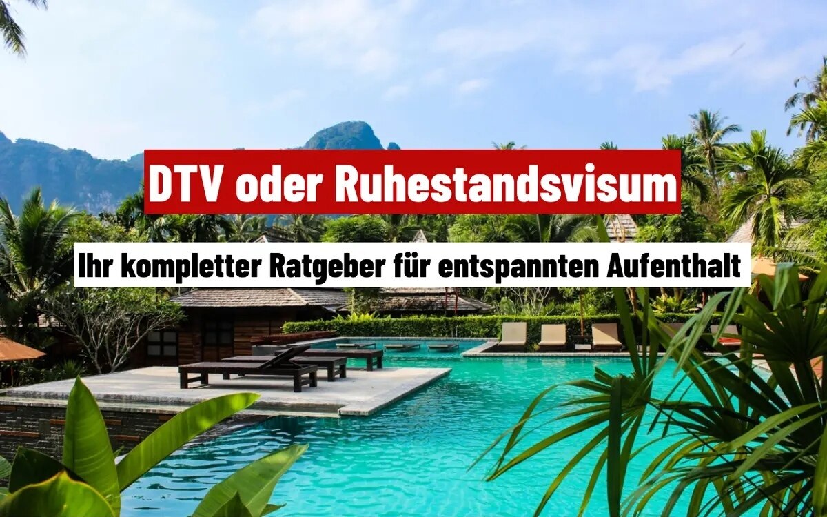 DTV oder Ruhestandsvisum: Die besten Visa-Optionen für Ihr neues Leben in Thailand - Was Sie über die Visa-Optionen wissen sollten